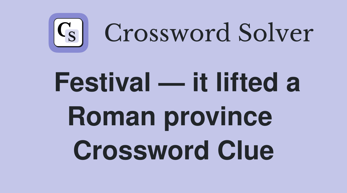 Festival — it lifted a Roman province  Crossword Clue