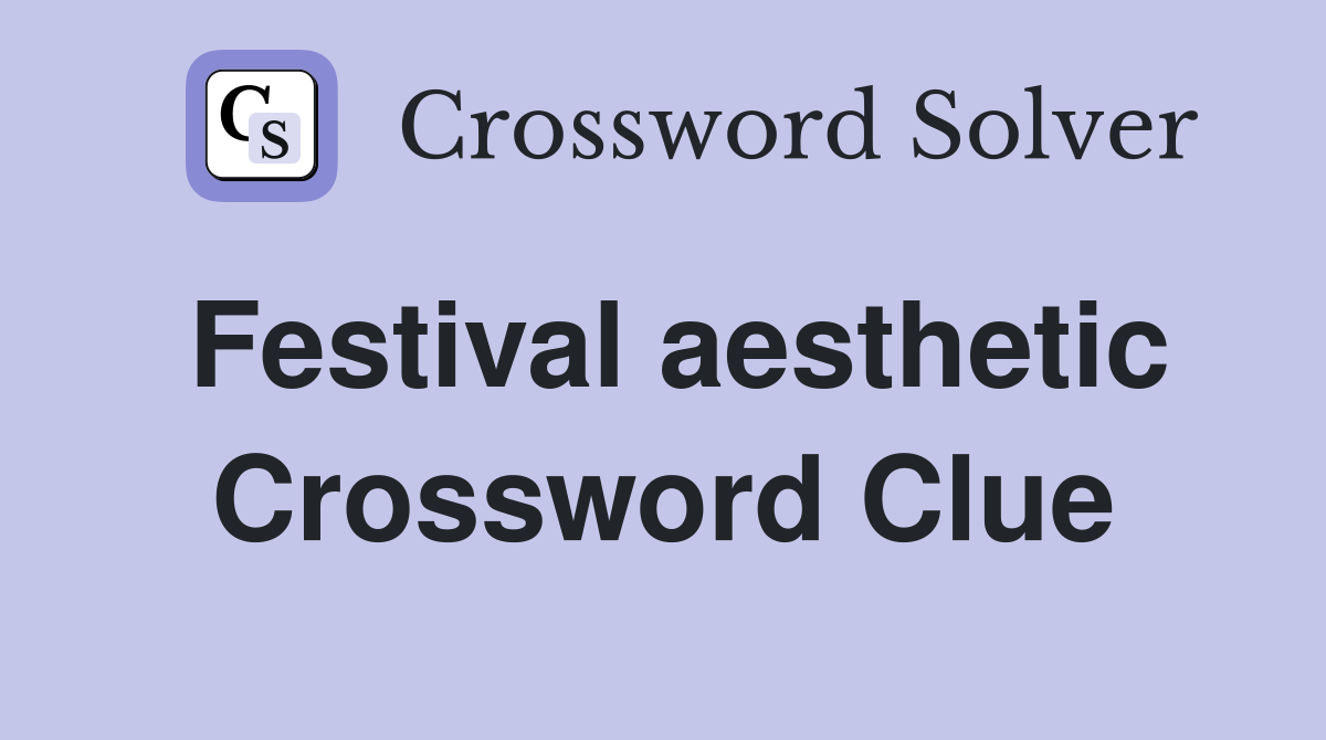 Festival aesthetic Crossword Clue