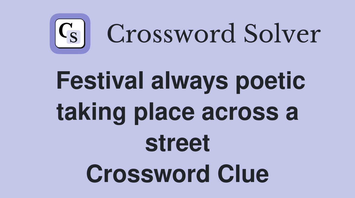 Festival always poetic taking place across a street Crossword Clue