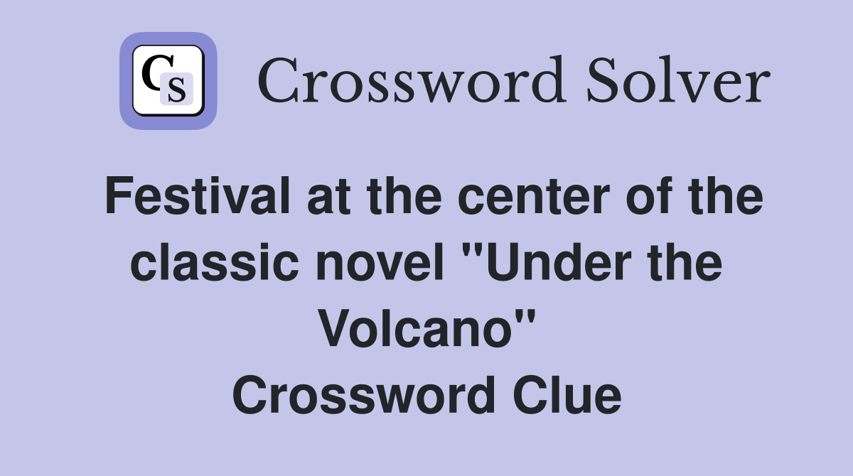Festival at the center of the classic novel "Under the Volcano" Crossword Clue