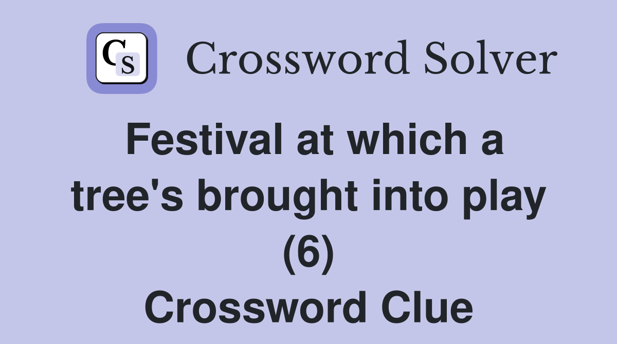Festival at which a tree's brought into play (6) Crossword Clue