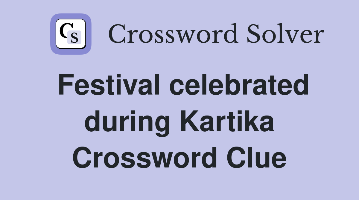 Festival celebrated during Kartika Crossword Clue