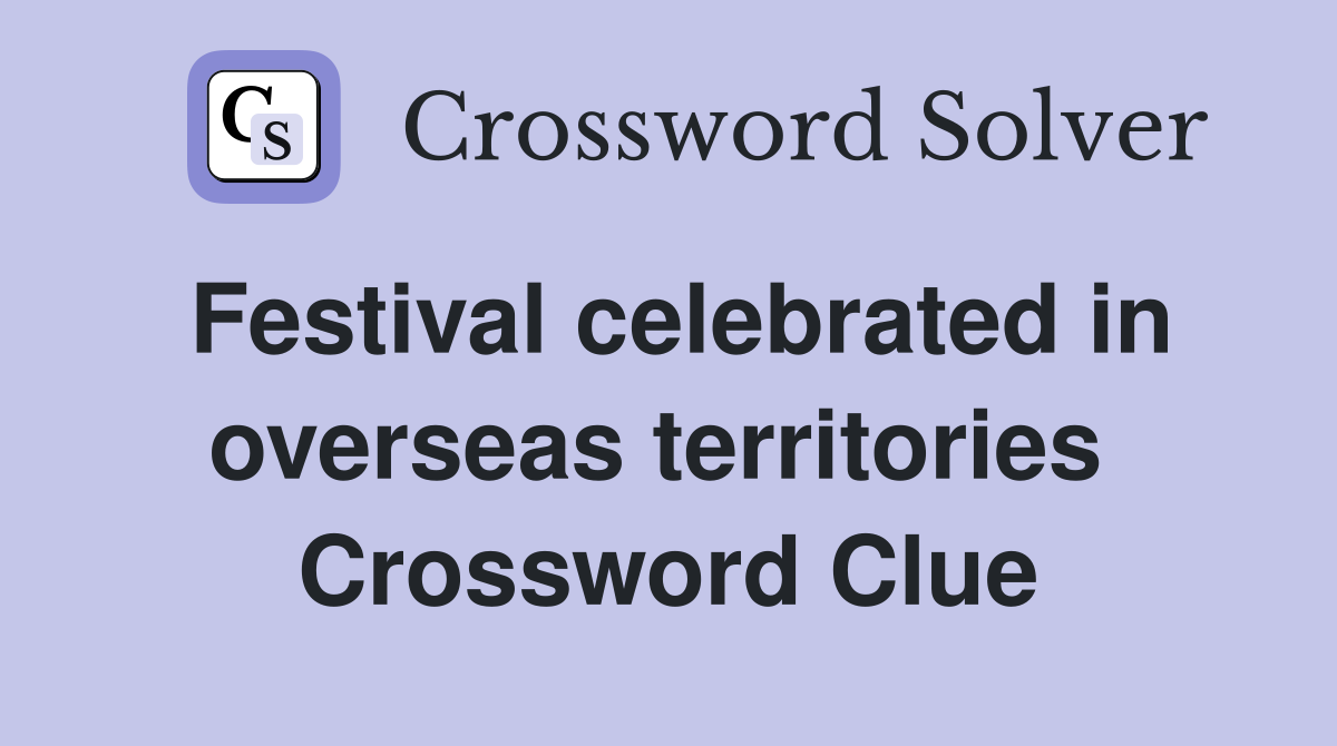 Festival celebrated in overseas territories  Crossword Clue