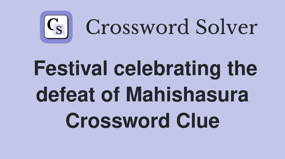 Festival celebrating the defeat of Mahishasura Crossword Clue