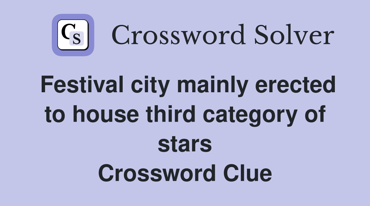 Festival city mainly erected to house third category of stars Crossword Clue