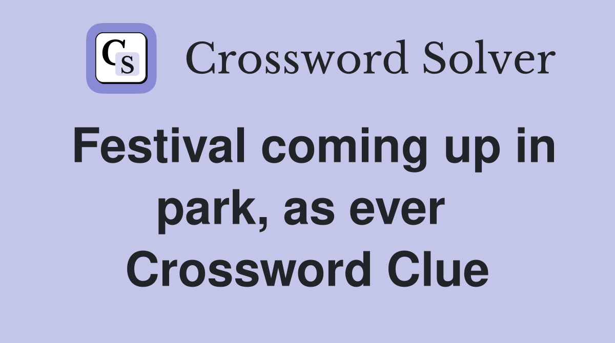 Festival coming up in park, as ever  Crossword Clue