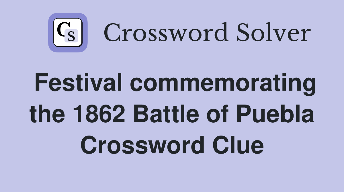 Festival commemorating the 1862 Battle of Puebla Crossword Clue
