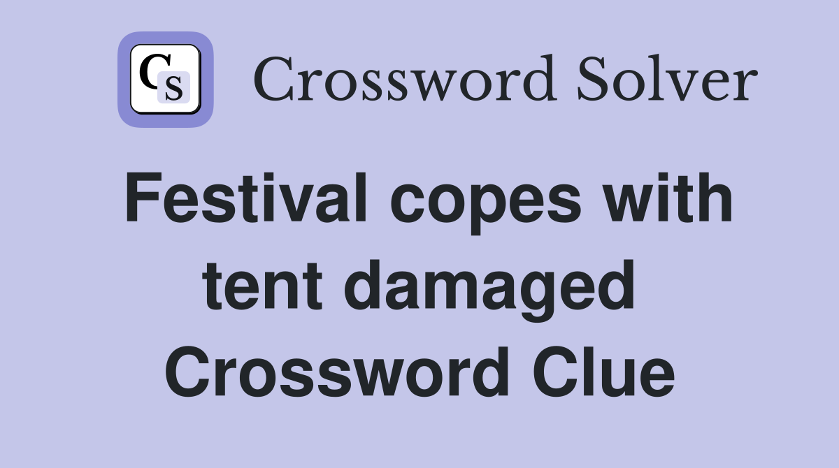 Festival copes with tent damaged Crossword Clue