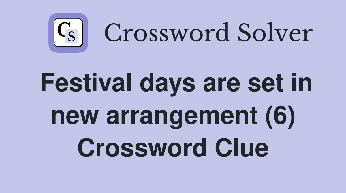 Festival days are set in new arrangement (6) Crossword Clue