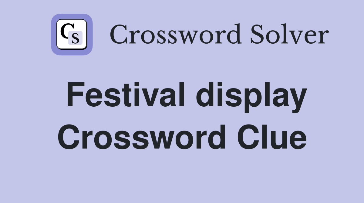 Festival display Crossword Clue