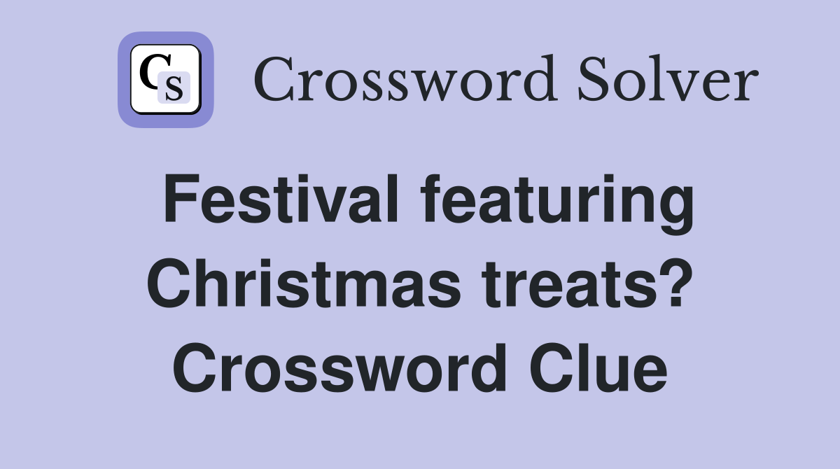 Festival featuring Christmas treats? Crossword Clue