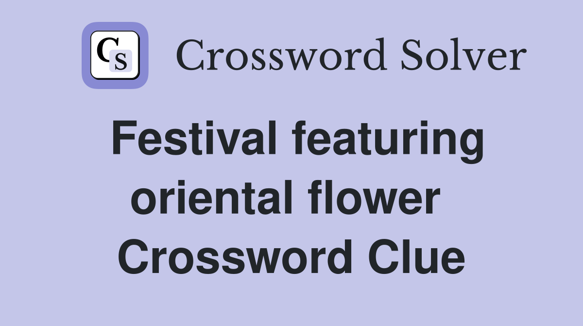 Festival featuring oriental flower  Crossword Clue