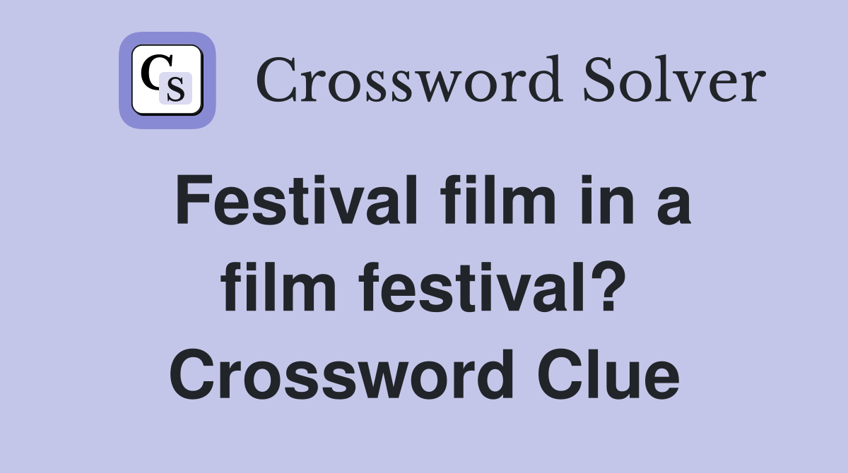 Festival film in a film festival? Crossword Clue
