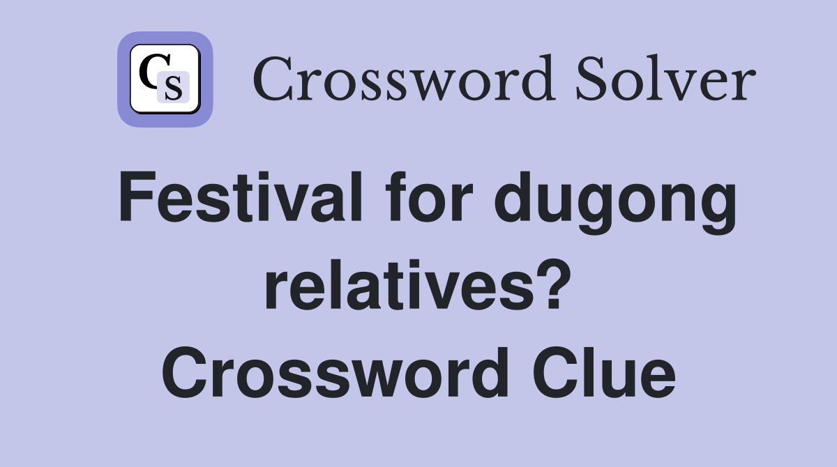 Festival for dugong relatives? Crossword Clue