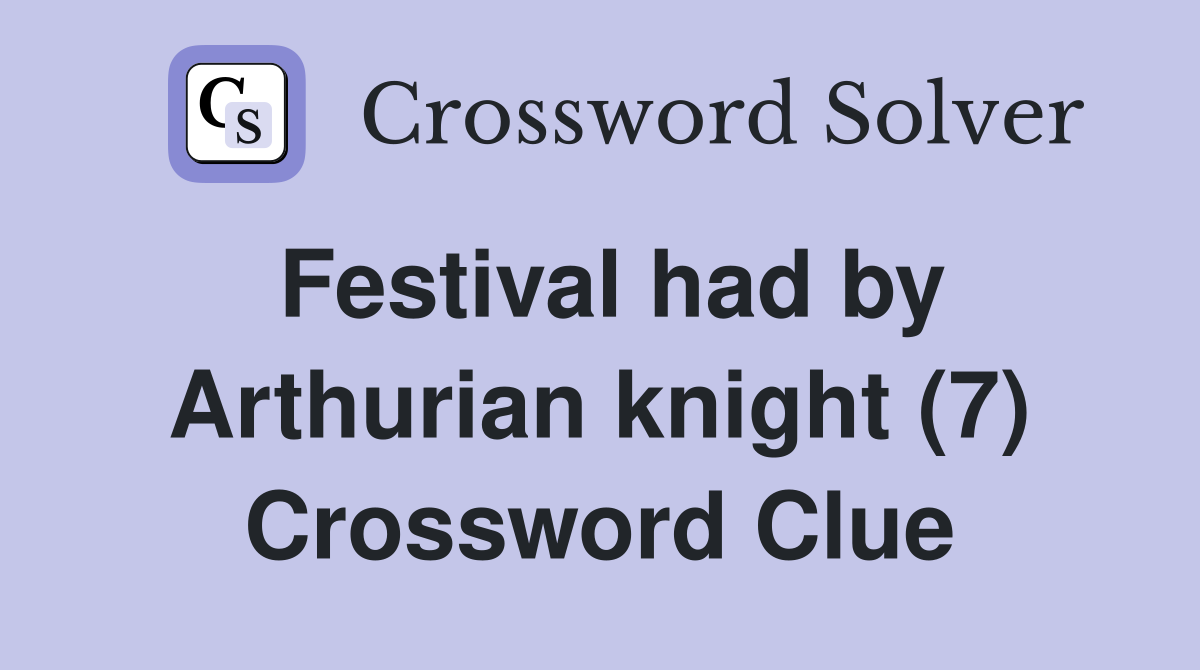 Festival had by Arthurian knight (7) Crossword Clue
