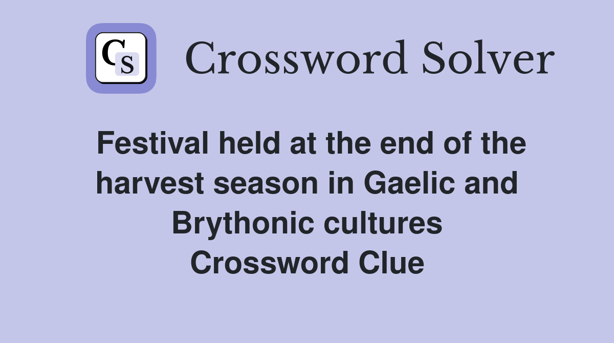 Festival held at the end of the harvest season in Gaelic and Brythonic cultures Crossword Clue