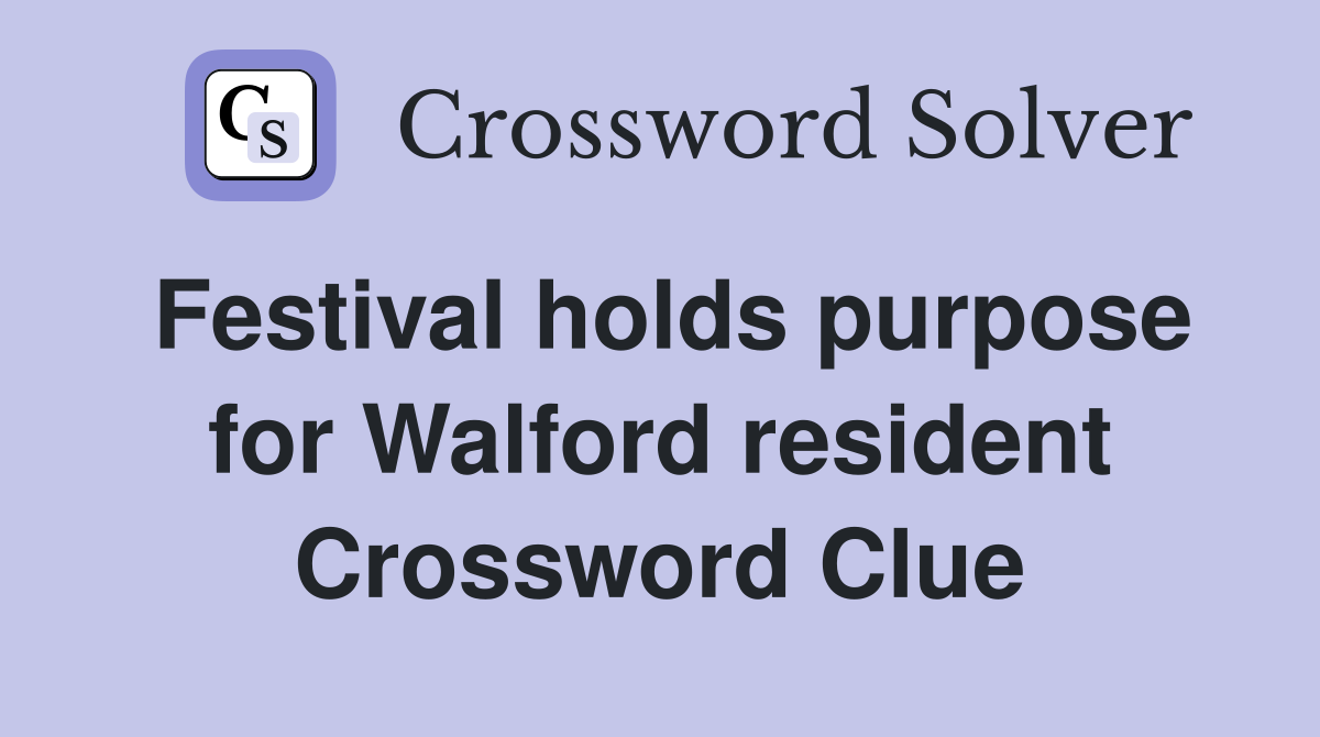 Festival holds purpose for Walford resident Crossword Clue