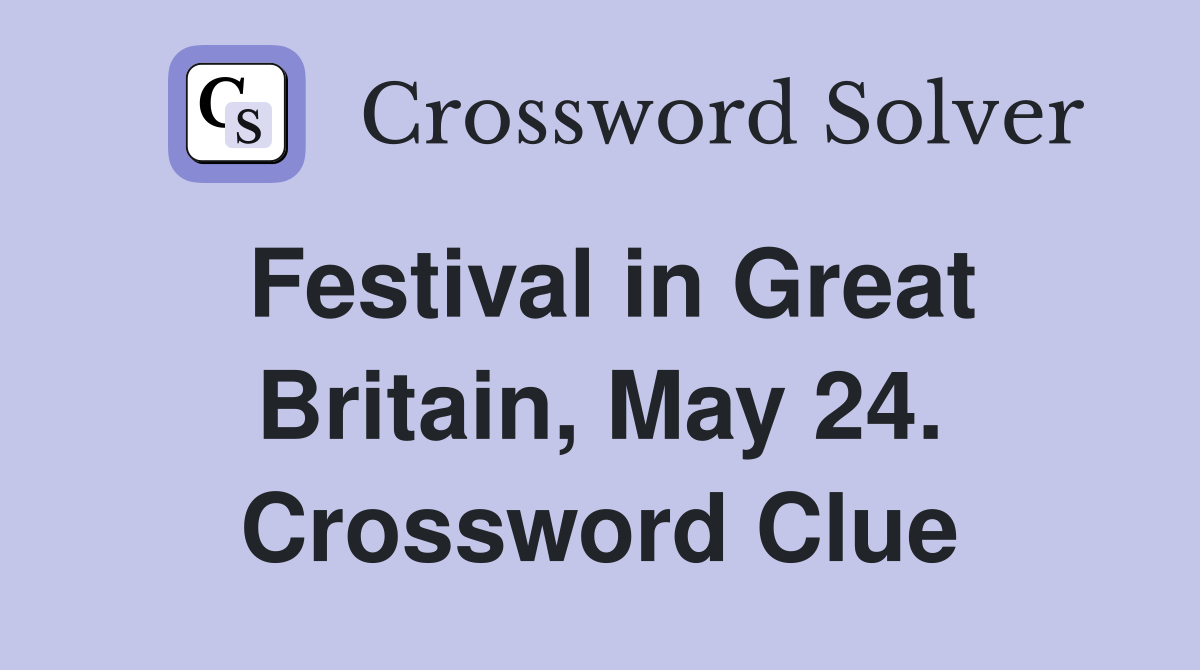 Festival in Great Britain, May 24. Crossword Clue