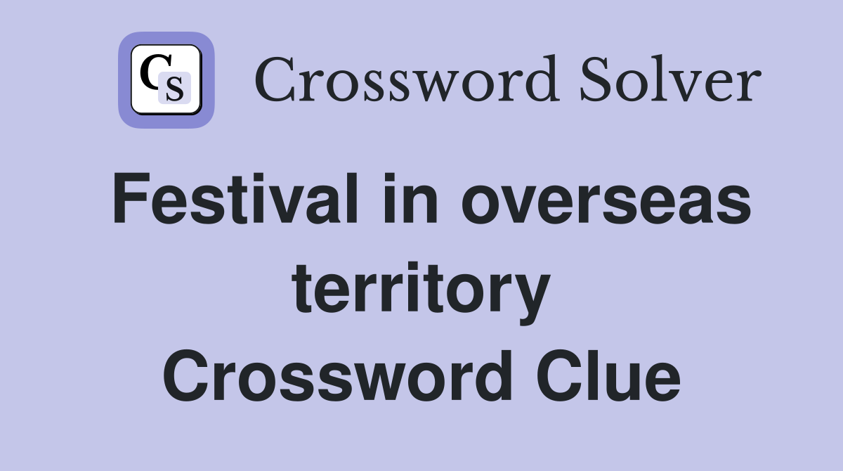 Festival in overseas territory Crossword Clue