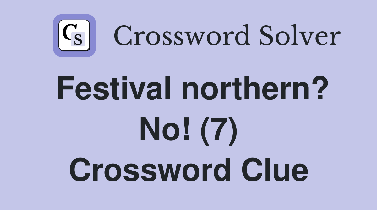 Festival northern? No! (7) Crossword Clue
