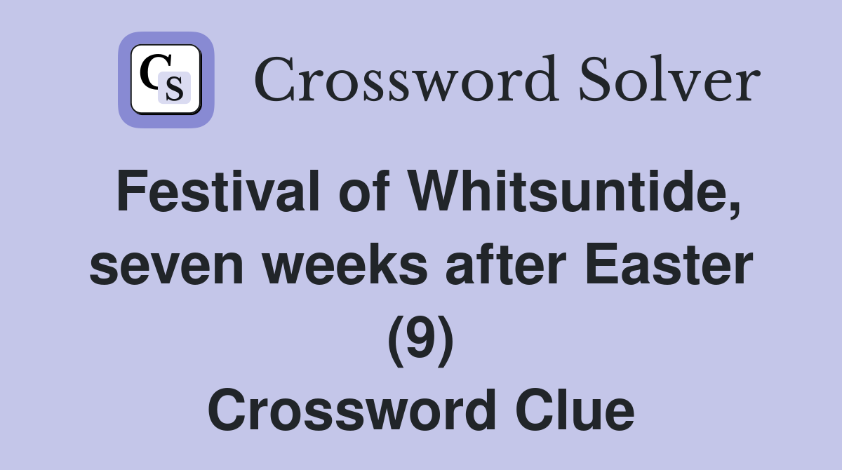 Festival of Whitsuntide, seven weeks after Easter (9) Crossword Clue