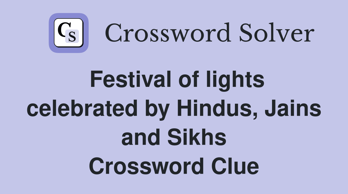 Festival of lights celebrated by Hindus, Jains and Sikhs Crossword Clue
