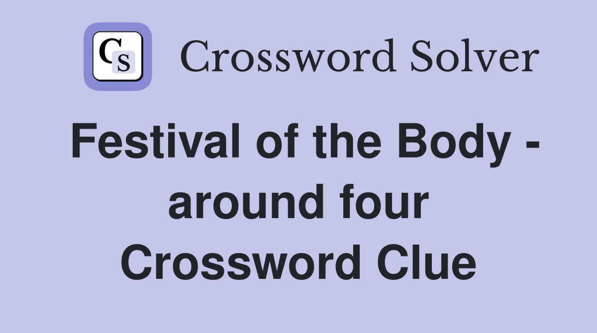 Festival of the Body - around four Crossword Clue