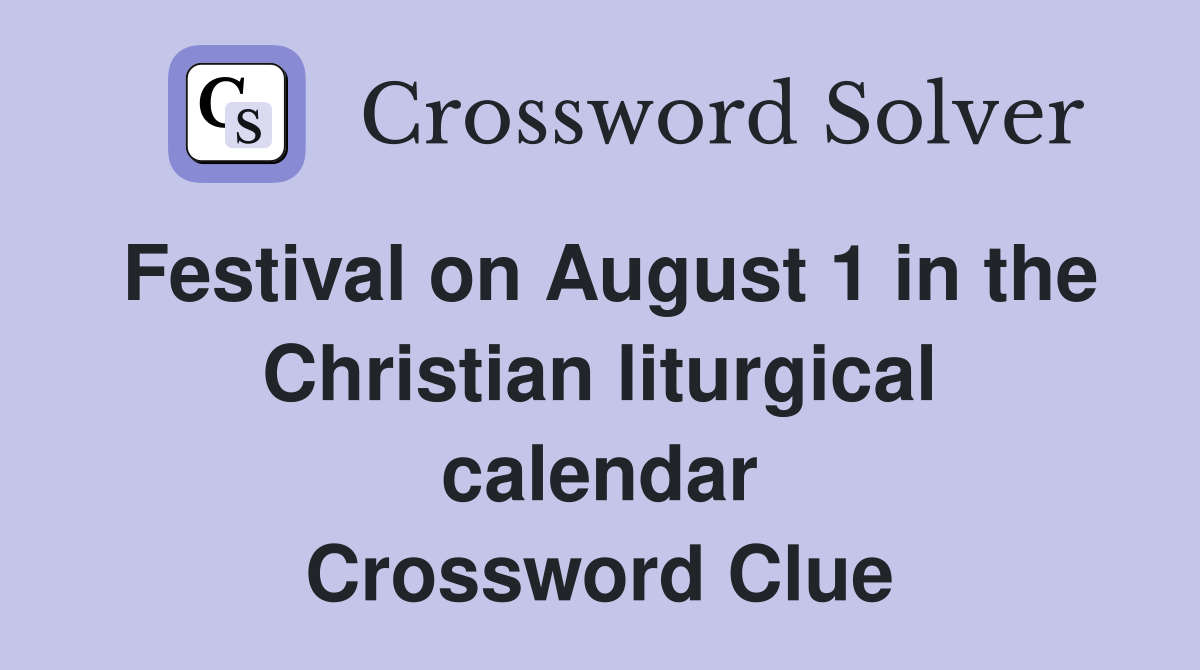 Festival on August 1 in the Christian liturgical calendar Crossword Clue