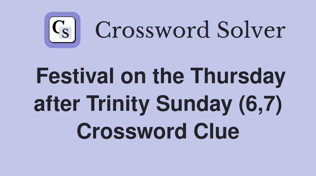 Festival on the Thursday after Trinity Sunday (6,7) Crossword Clue