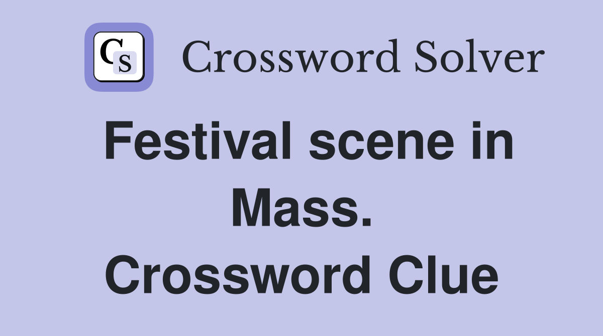 Festival scene in Mass. Crossword Clue