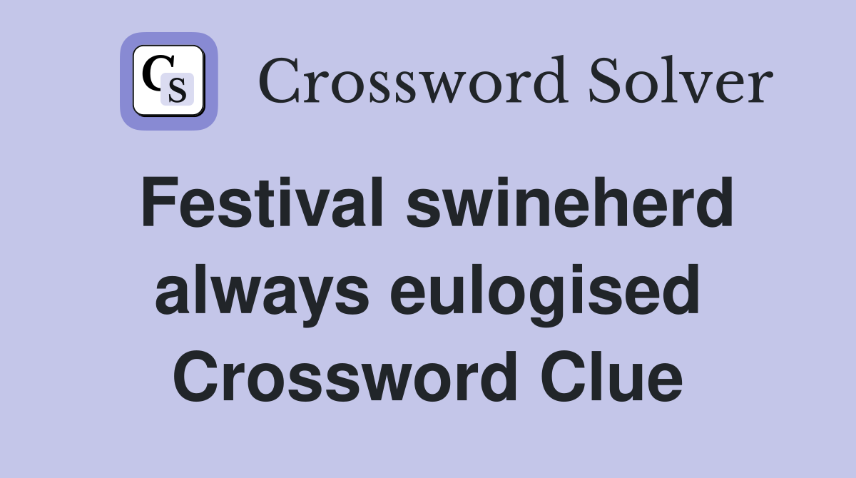 Festival swineherd always eulogised Crossword Clue