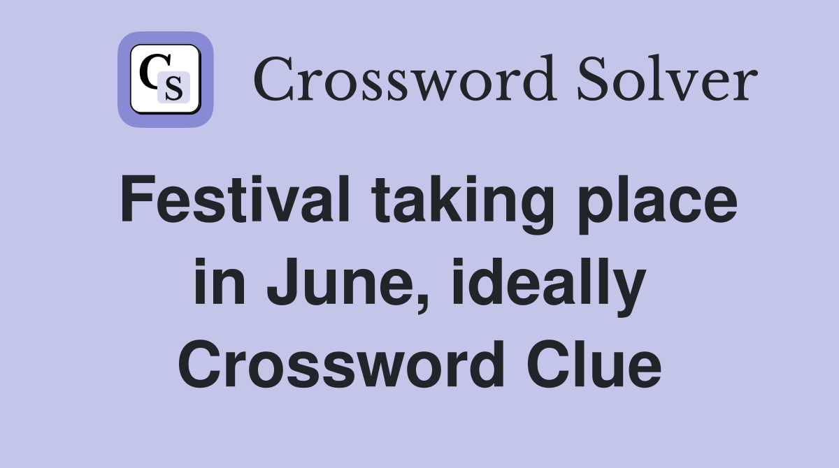 Festival taking place in June, ideally Crossword Clue