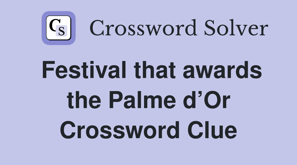Festival that awards the Palme d’Or Crossword Clue