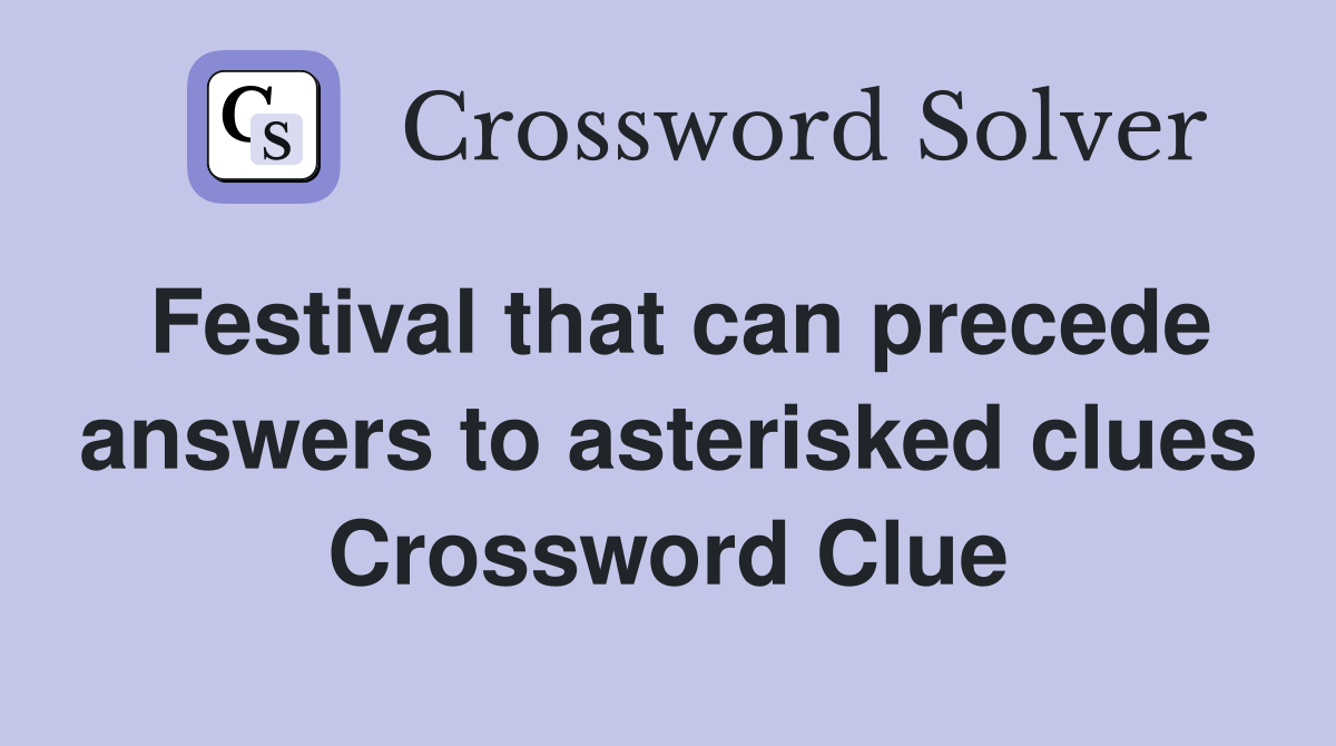 Festival that can precede answers to asterisked clues Crossword Clue