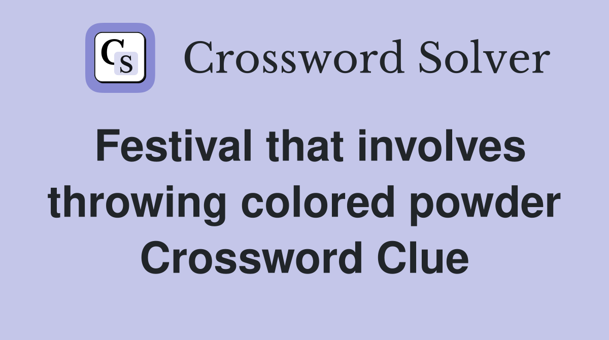 Festival that involves throwing colored powder Crossword Clue