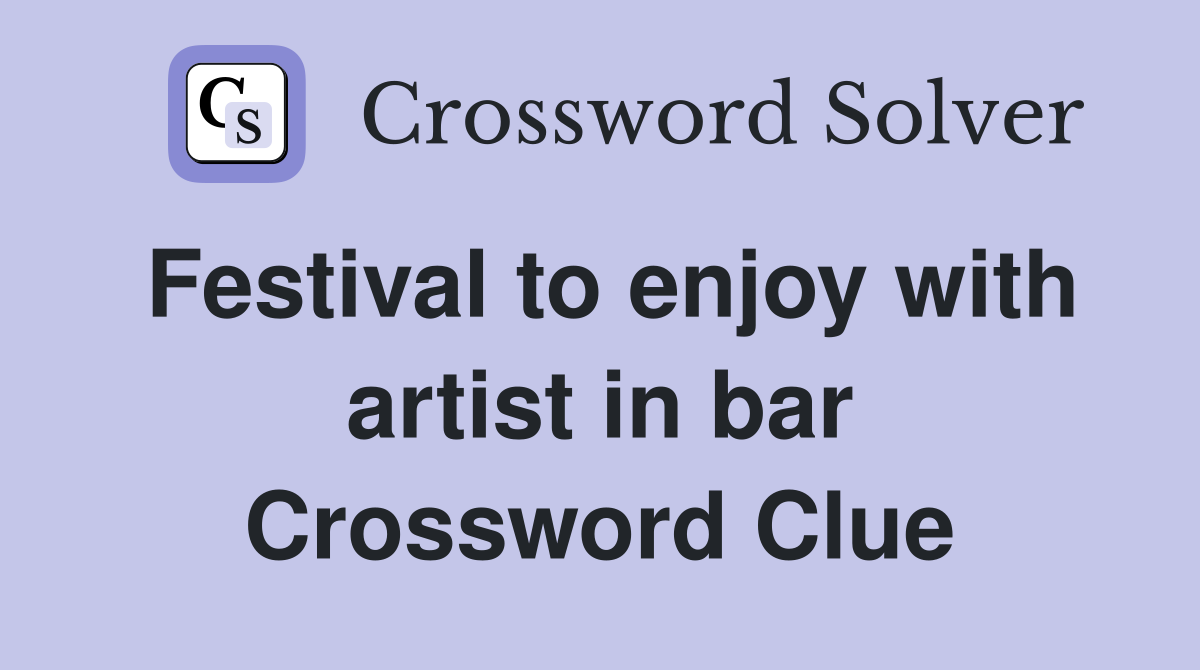 Festival to enjoy with artist in bar Crossword Clue