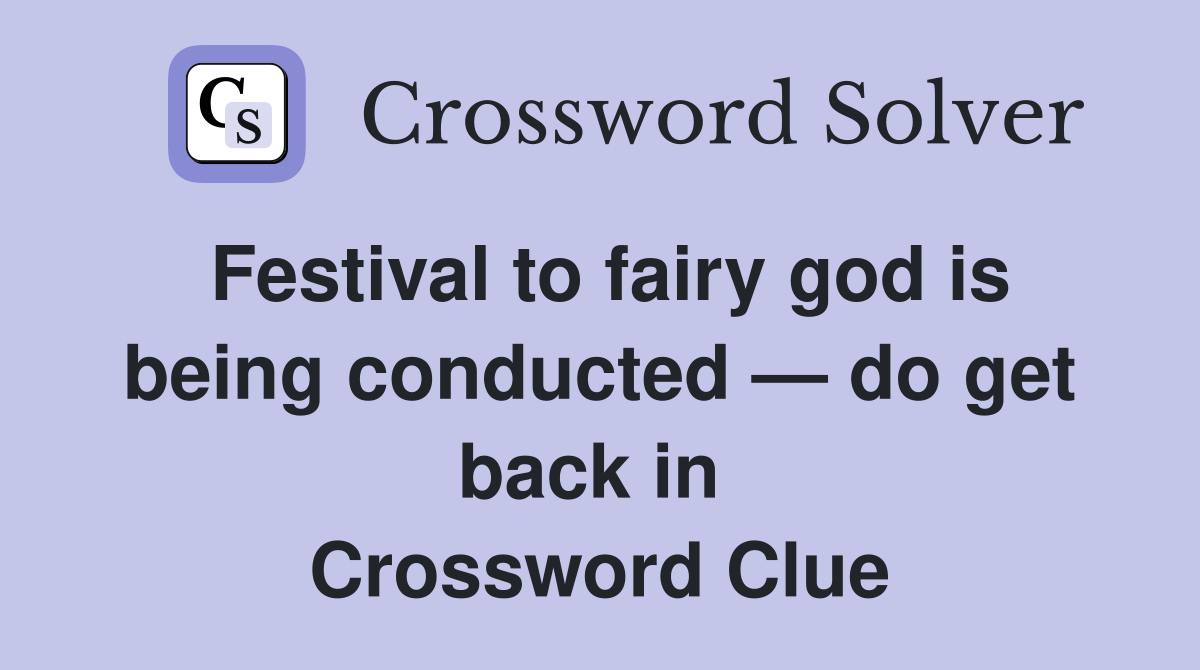 Festival to fairy god is being conducted — do get back in  Crossword Clue