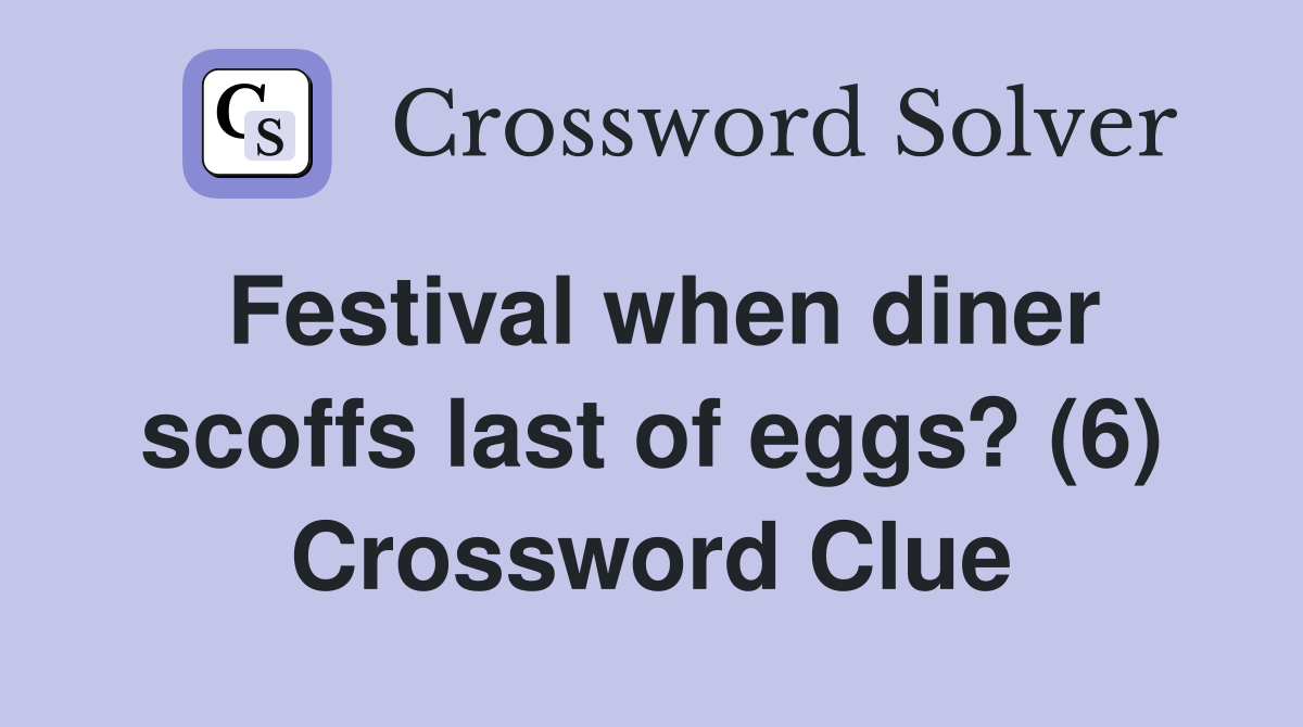 Festival when diner scoffs last of eggs? (6) Crossword Clue