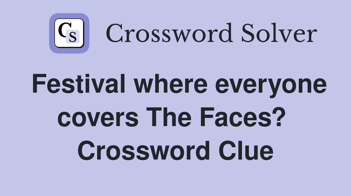 Festival where everyone covers The Faces?  Crossword Clue