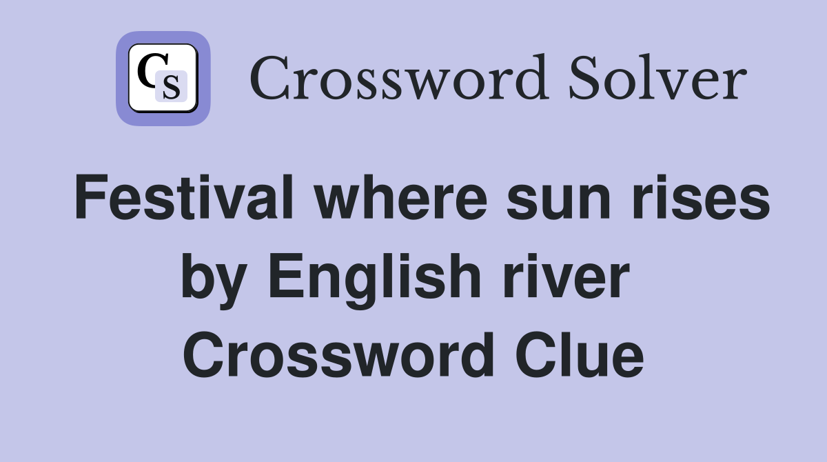Festival where sun rises by English river  Crossword Clue