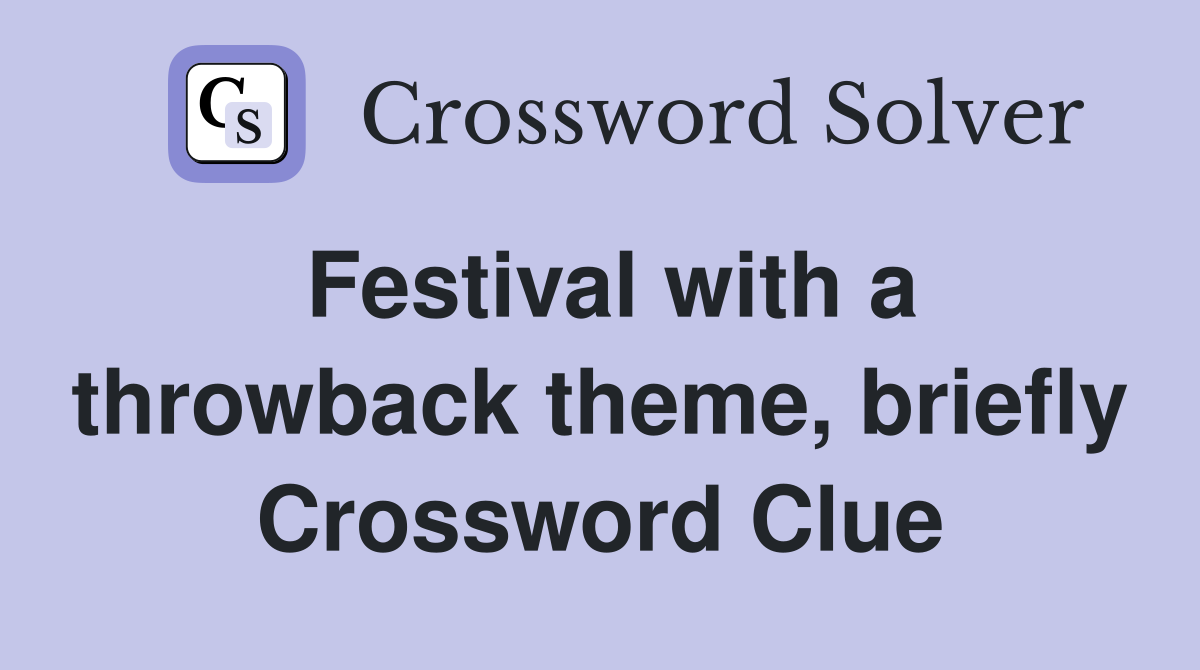 Festival with a throwback theme, briefly Crossword Clue