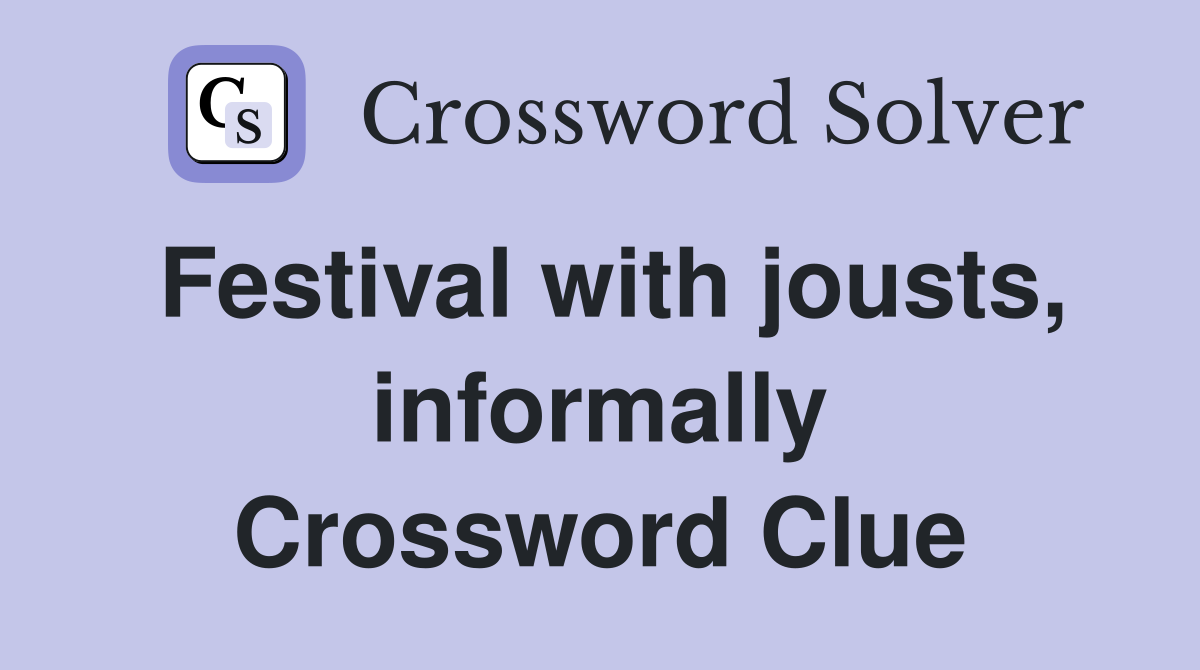 Festival with jousts, informally Crossword Clue