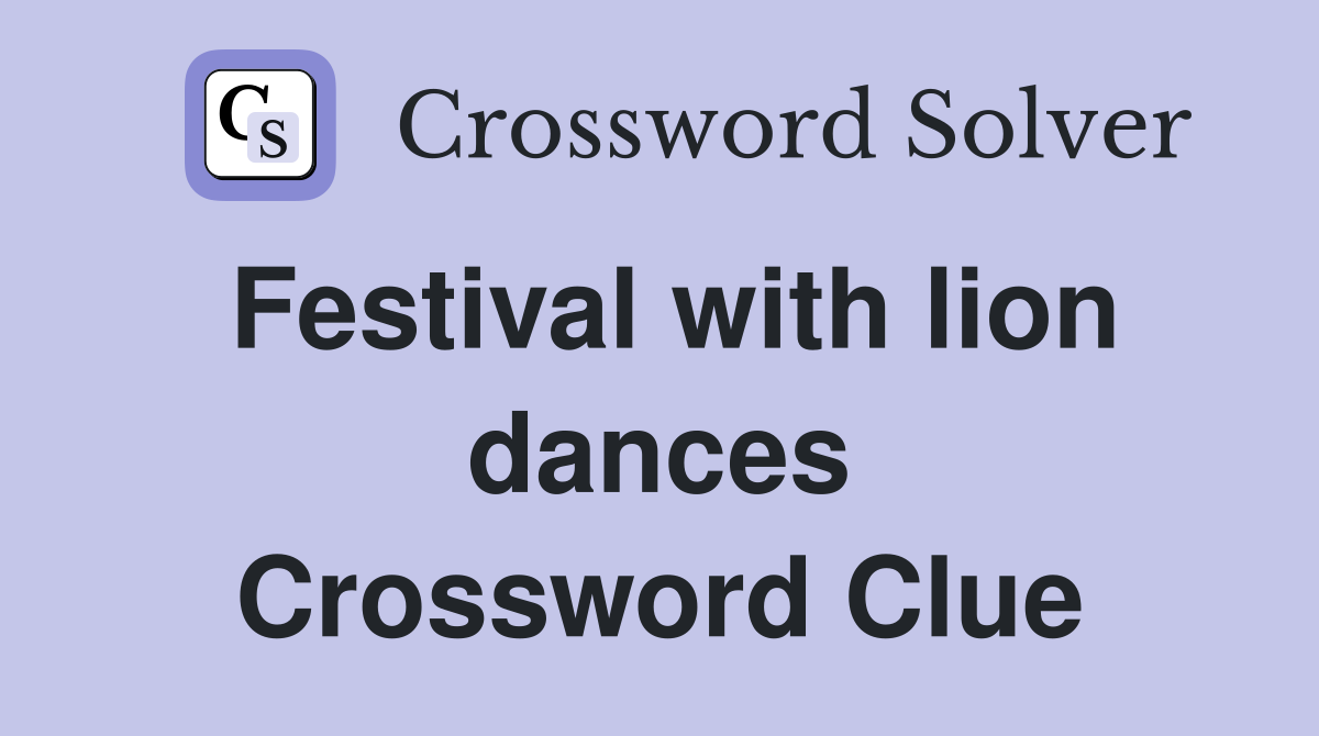 Festival with lion dances Crossword Clue