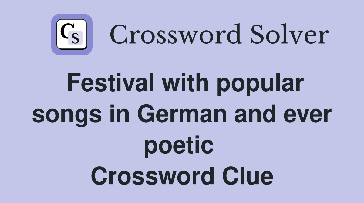 Festival with popular songs in German and ever poetic  Crossword Clue
