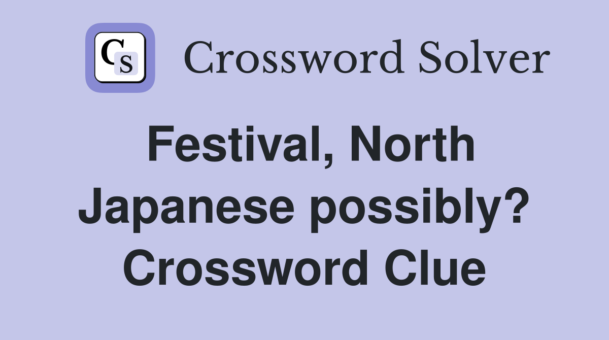 Festival, North Japanese possibly? Crossword Clue