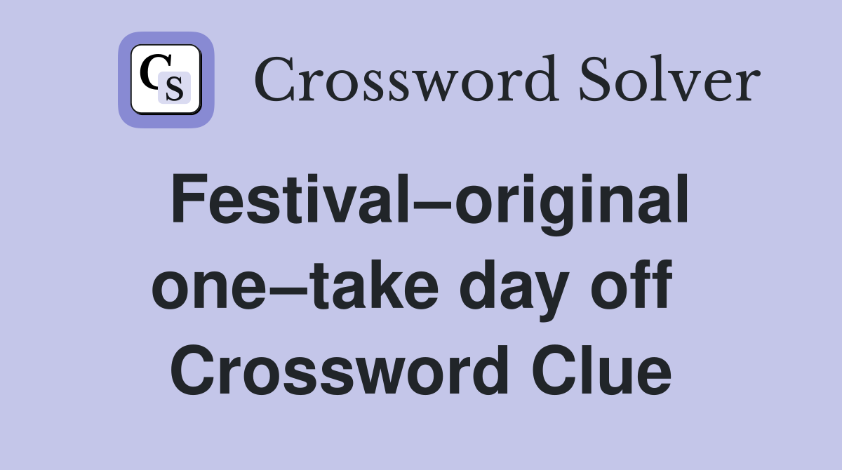Festival–original one–take day off  Crossword Clue
