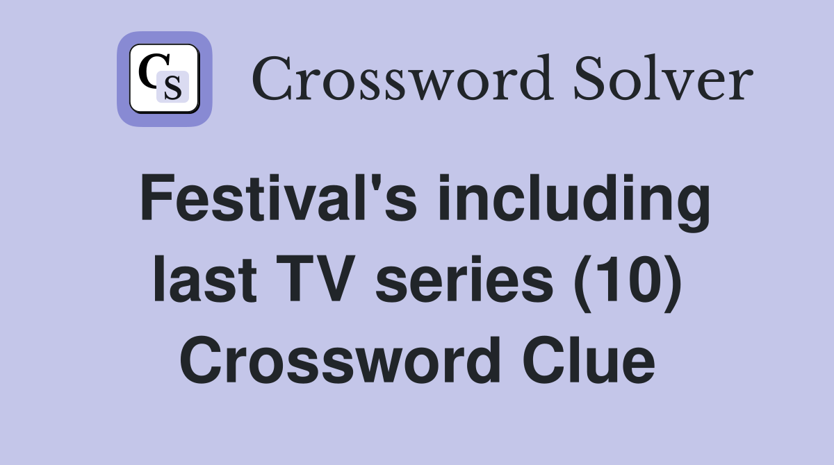 Festival's including last TV series (10) Crossword Clue