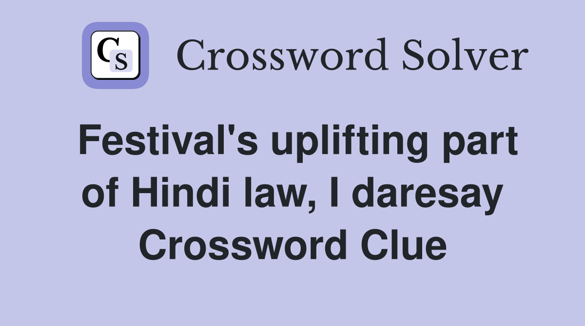 Festival's uplifting part of Hindi law, I daresay Crossword Clue