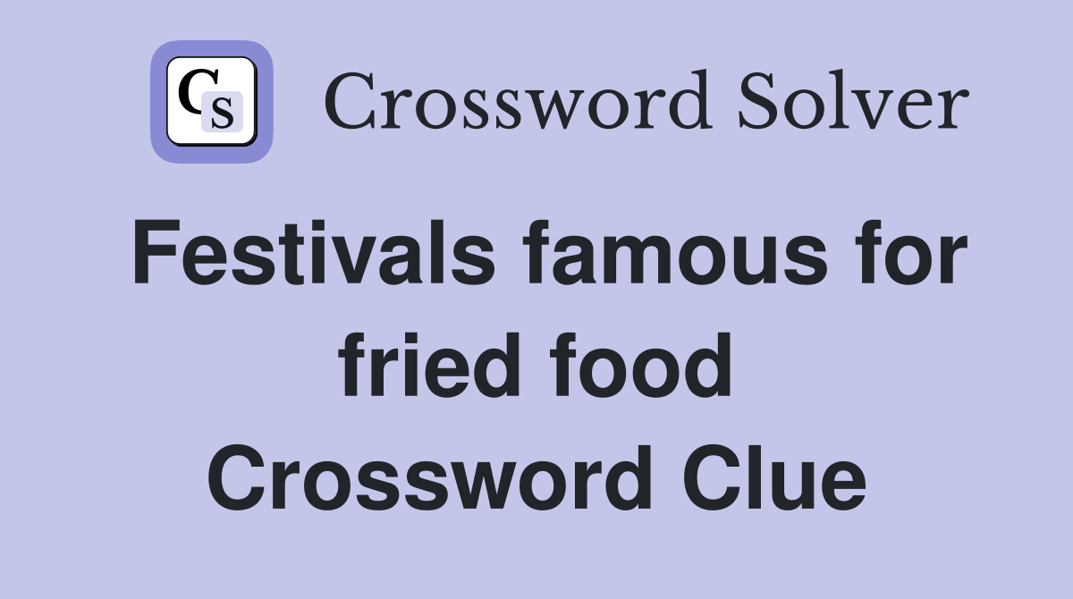 Festivals famous for fried food Crossword Clue