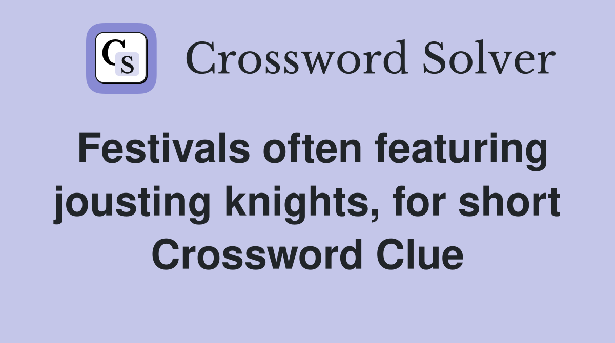 Festivals often featuring jousting knights, for short Crossword Clue